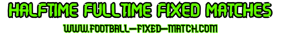 HALFTIME FULL TIME FIXED MATCHES HALFTIME FULL TIME FIXED MATCHES